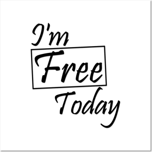 I'm free today Posters and Art